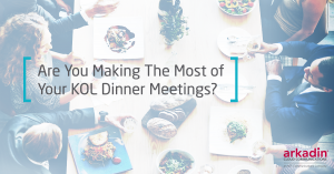 Are You Making The Most of Your KOL Dinner Meetings?