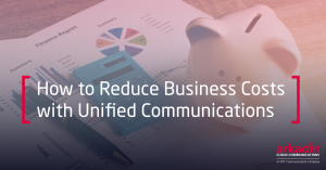 How to Reduce Business Costs With Unified Communications